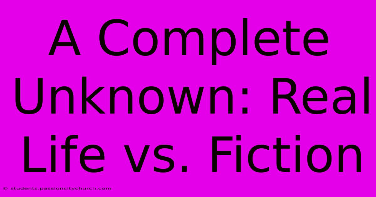 A Complete Unknown: Real Life Vs. Fiction