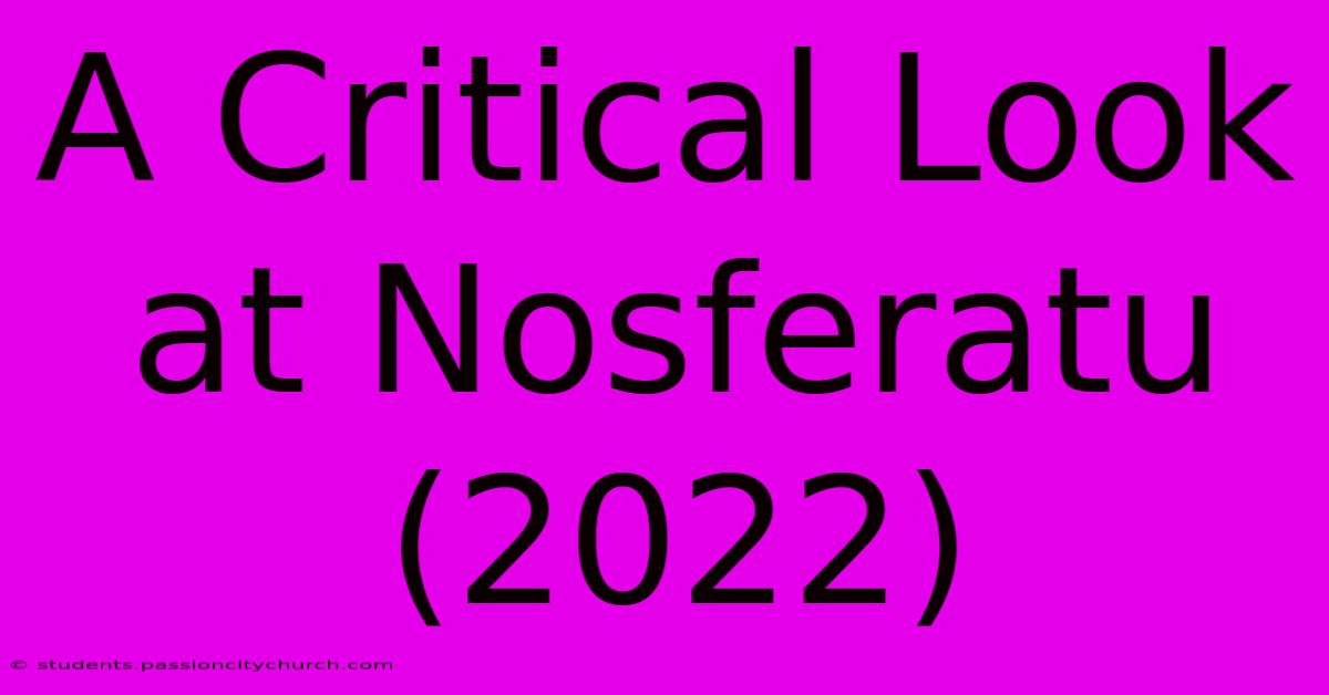 A Critical Look At Nosferatu (2022)