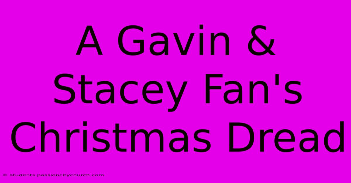 A Gavin & Stacey Fan's Christmas Dread