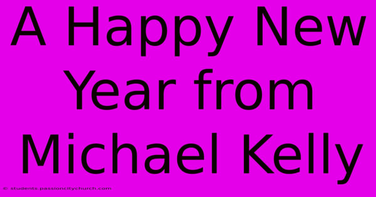 A Happy New Year From Michael Kelly