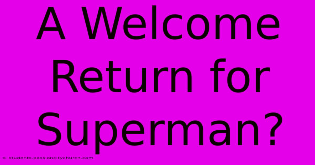 A Welcome Return For Superman?