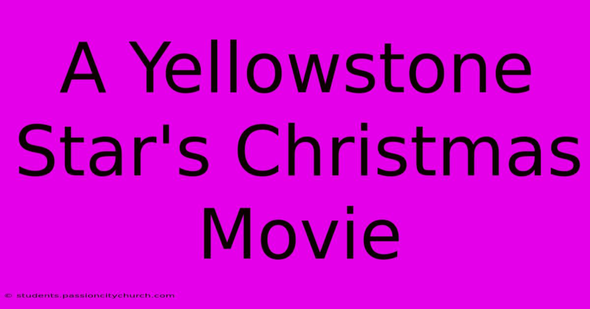 A Yellowstone Star's Christmas Movie