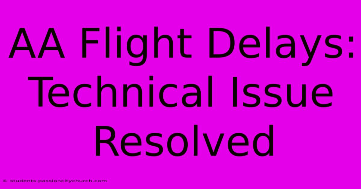 AA Flight Delays: Technical Issue Resolved