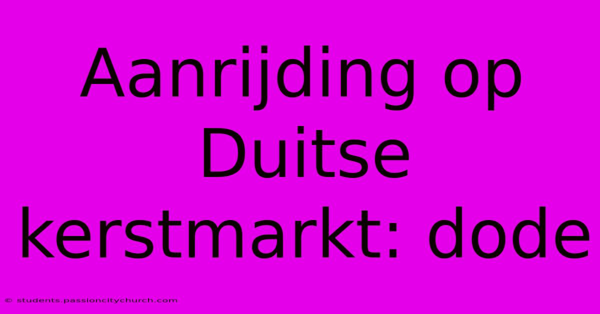 Aanrijding Op Duitse Kerstmarkt: Dode