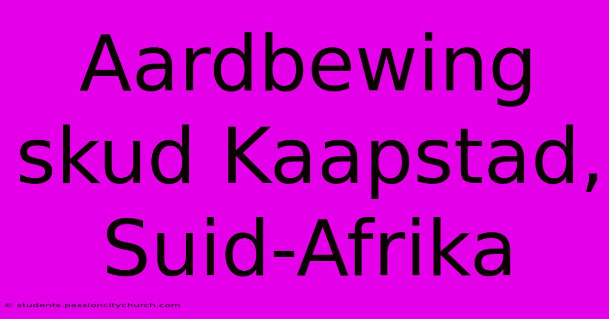 Aardbewing Skud Kaapstad, Suid-Afrika