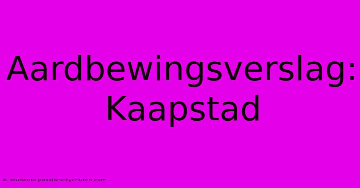 Aardbewingsverslag: Kaapstad