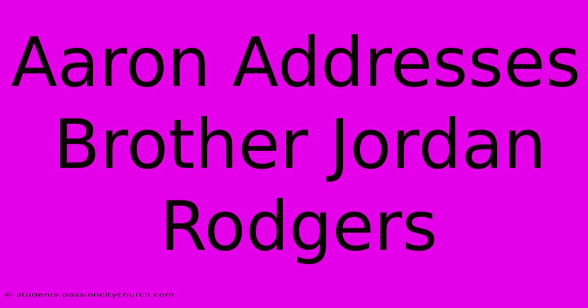 Aaron Addresses Brother Jordan Rodgers