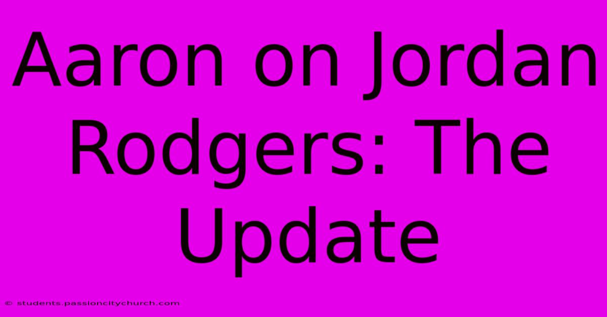 Aaron On Jordan Rodgers: The Update