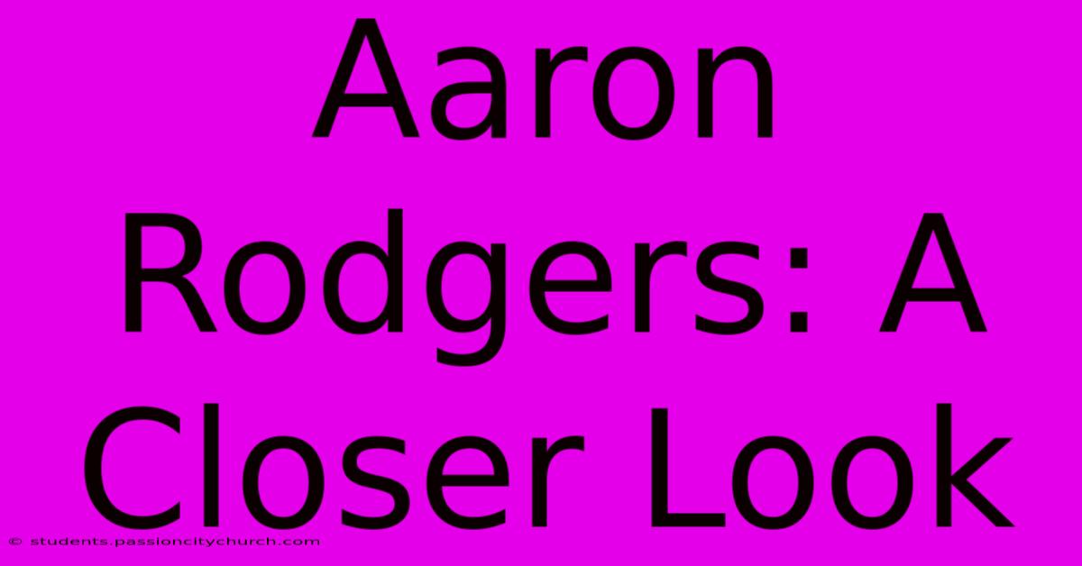 Aaron Rodgers: A Closer Look