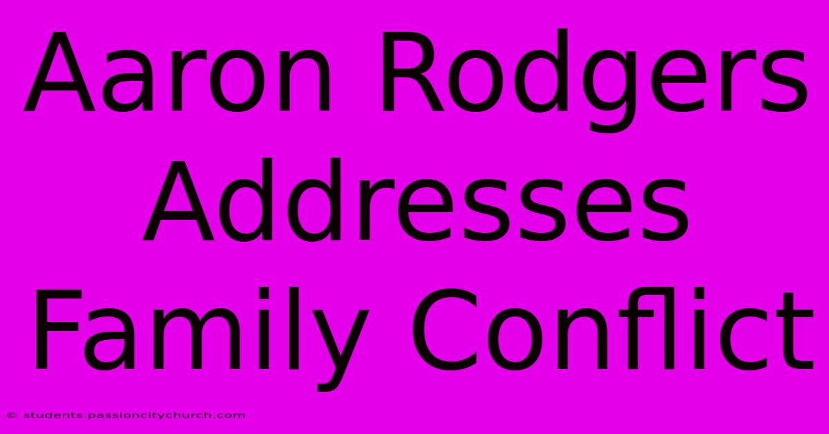 Aaron Rodgers Addresses Family Conflict