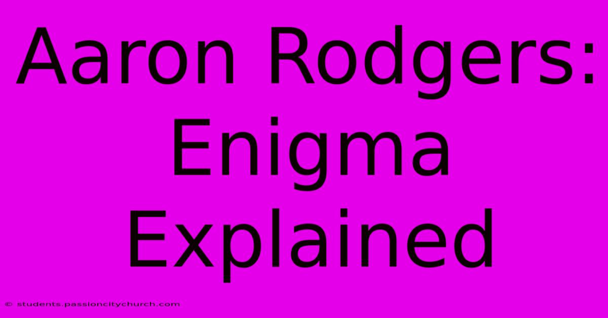 Aaron Rodgers: Enigma Explained