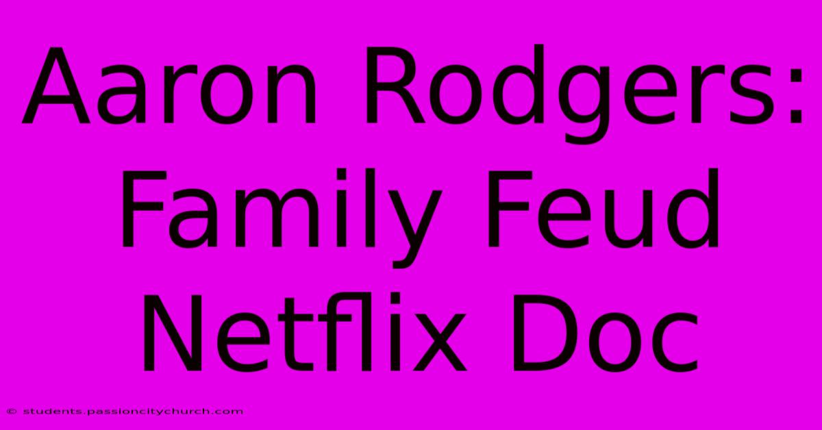 Aaron Rodgers: Family Feud Netflix Doc