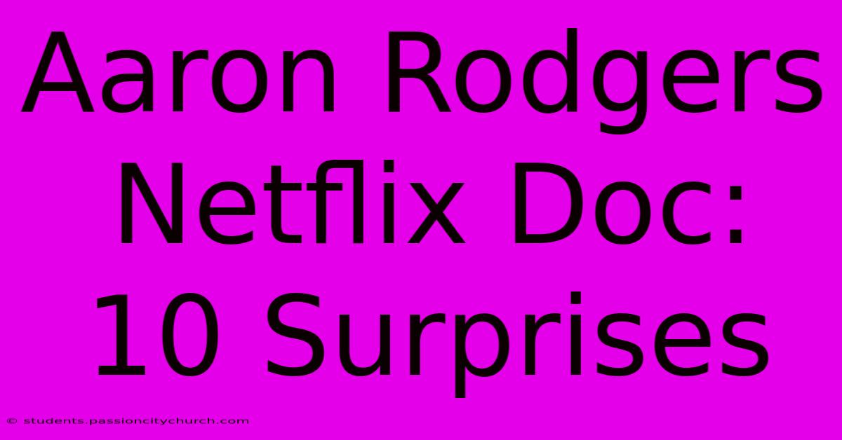 Aaron Rodgers Netflix Doc: 10 Surprises