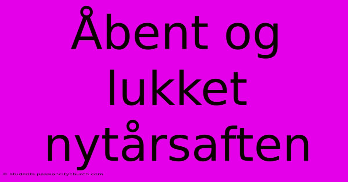 Åbent Og Lukket Nytårsaften