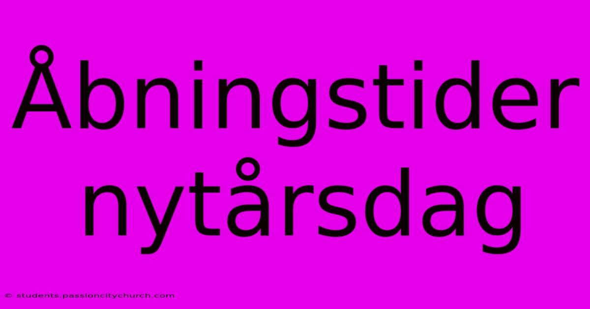 Åbningstider Nytårsdag