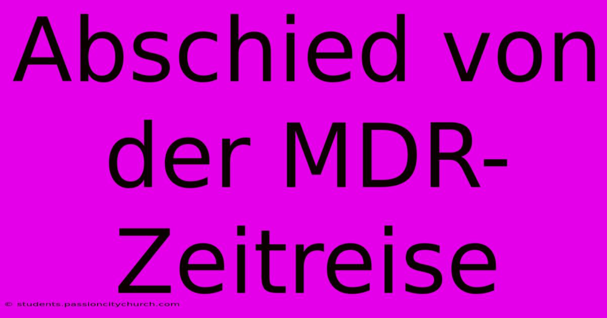 Abschied Von Der MDR-Zeitreise