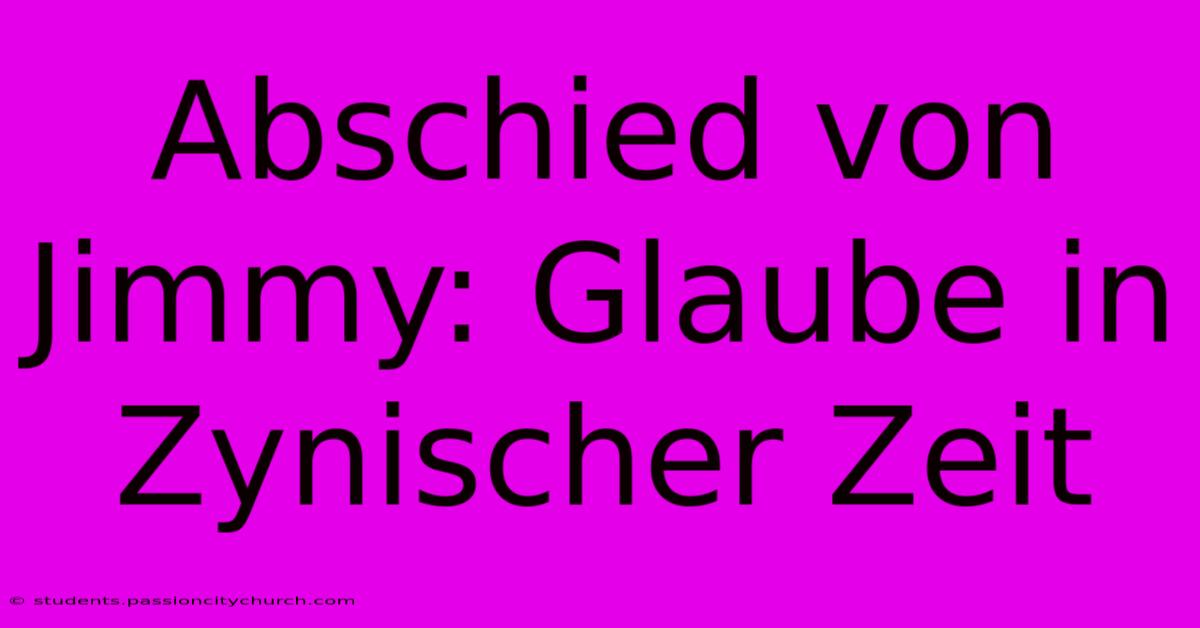 Abschied Von Jimmy: Glaube In Zynischer Zeit