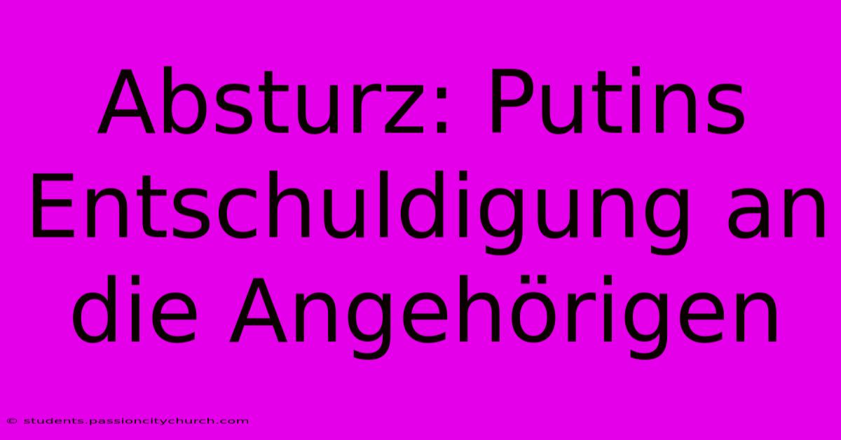 Absturz: Putins Entschuldigung An Die Angehörigen