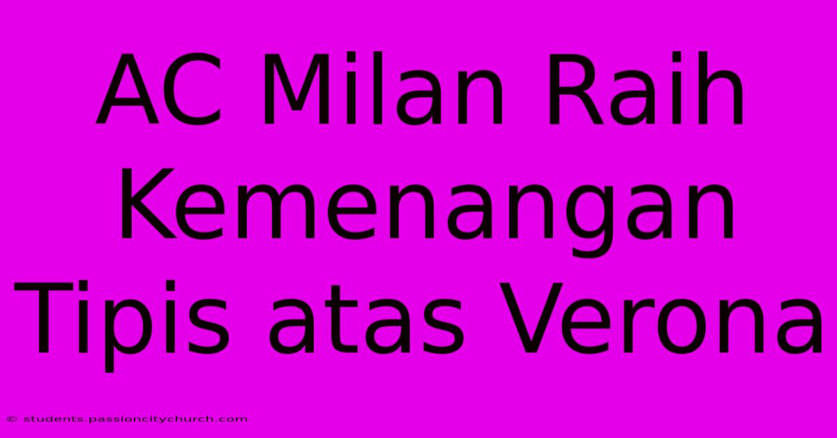 AC Milan Raih Kemenangan Tipis Atas Verona