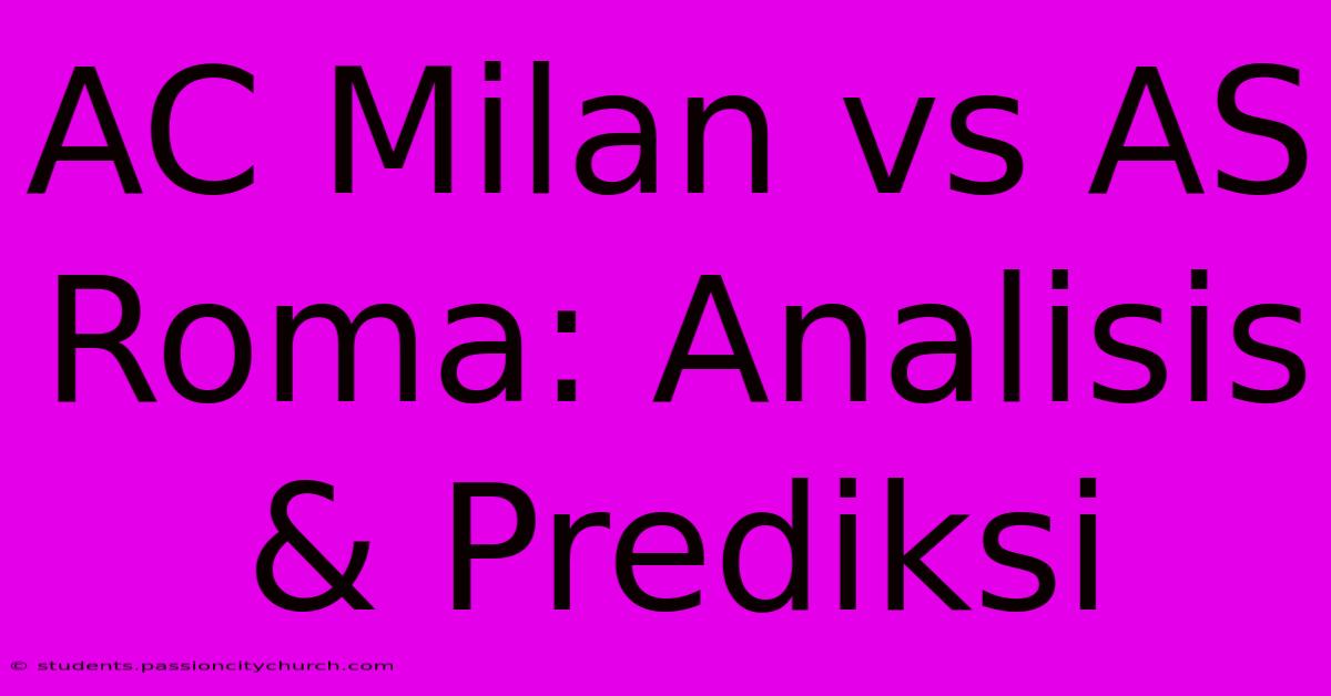 AC Milan Vs AS Roma: Analisis & Prediksi