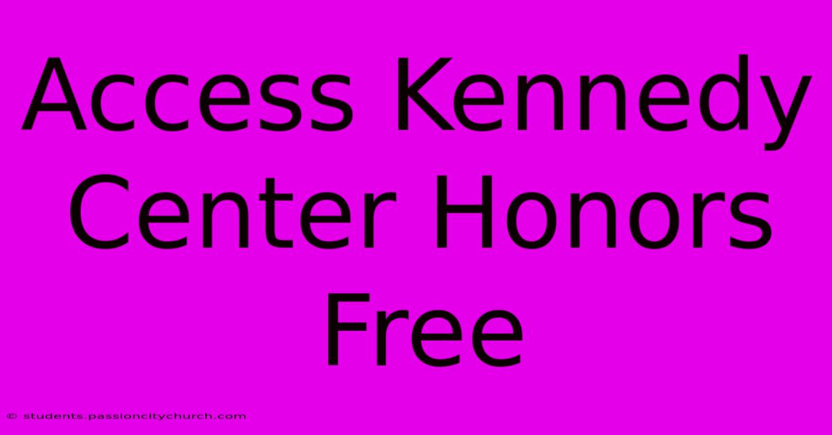 Access Kennedy Center Honors Free