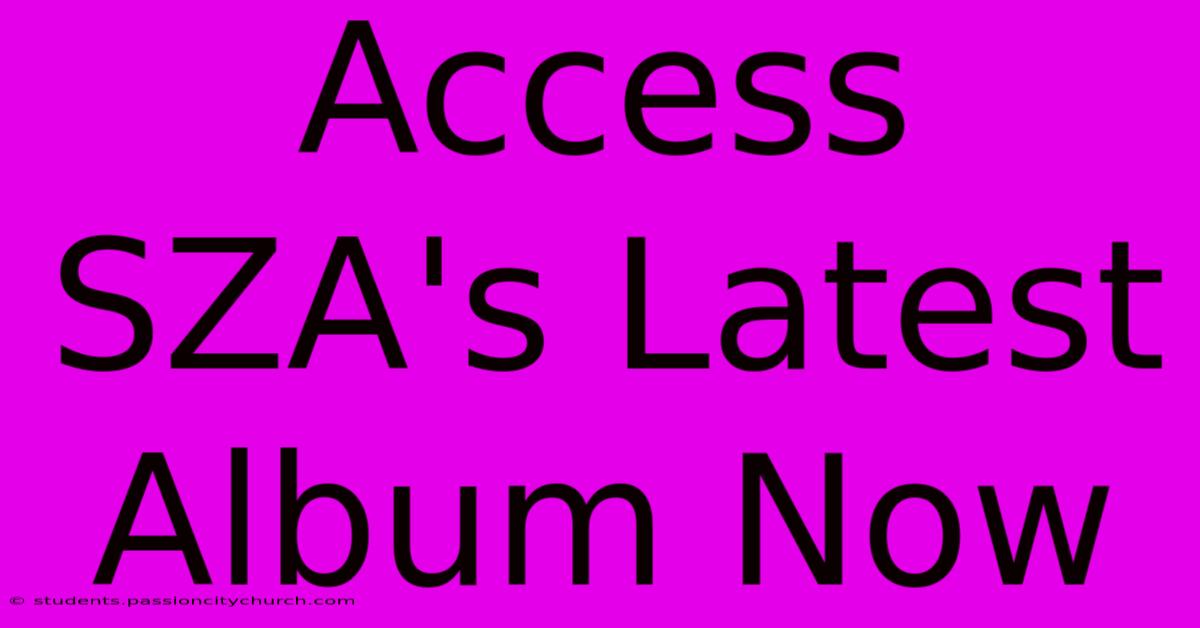 Access SZA's Latest Album Now