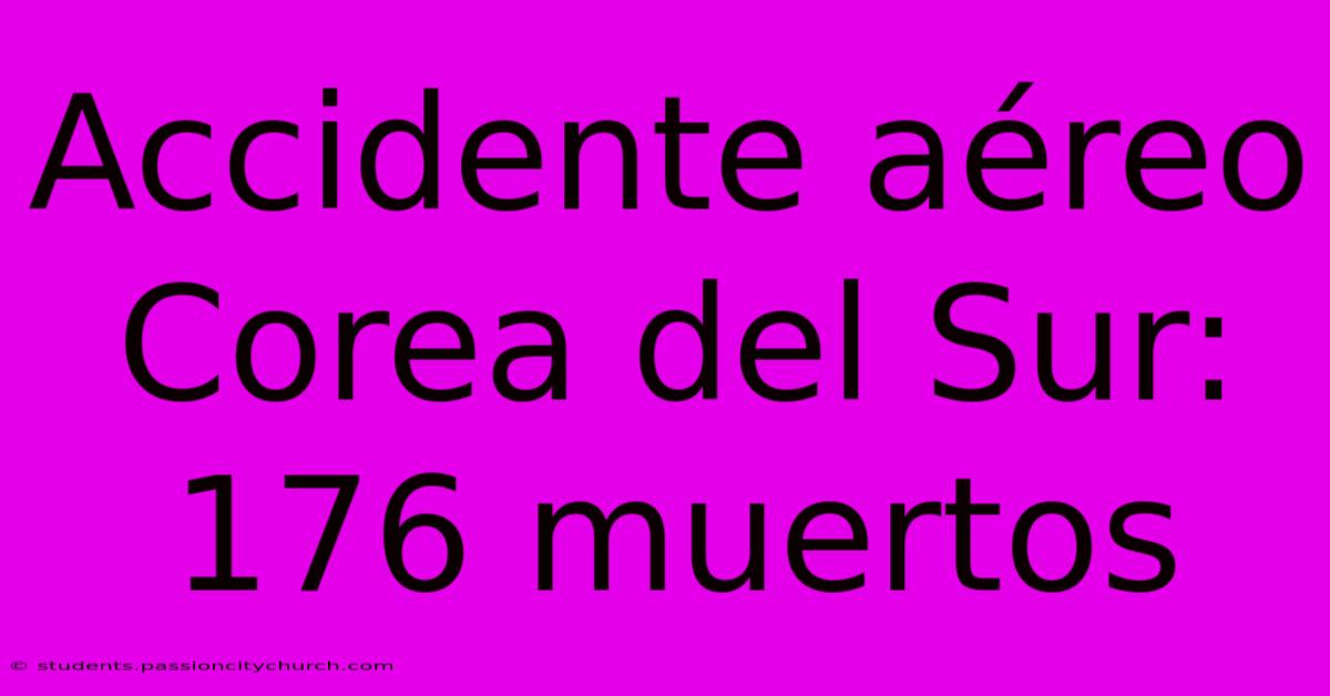 Accidente Aéreo Corea Del Sur: 176 Muertos