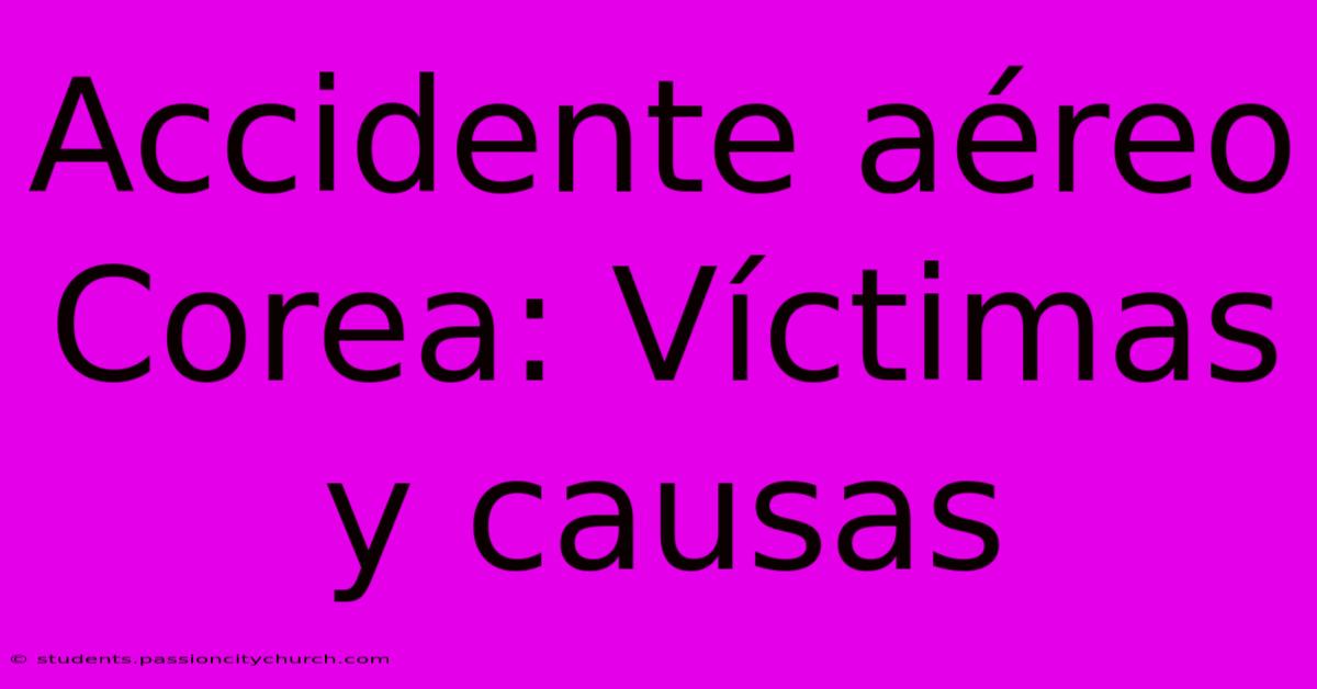 Accidente Aéreo Corea: Víctimas Y Causas
