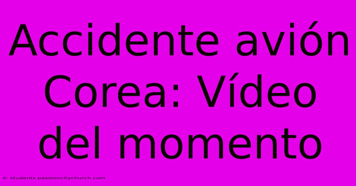 Accidente Avión Corea: Vídeo Del Momento