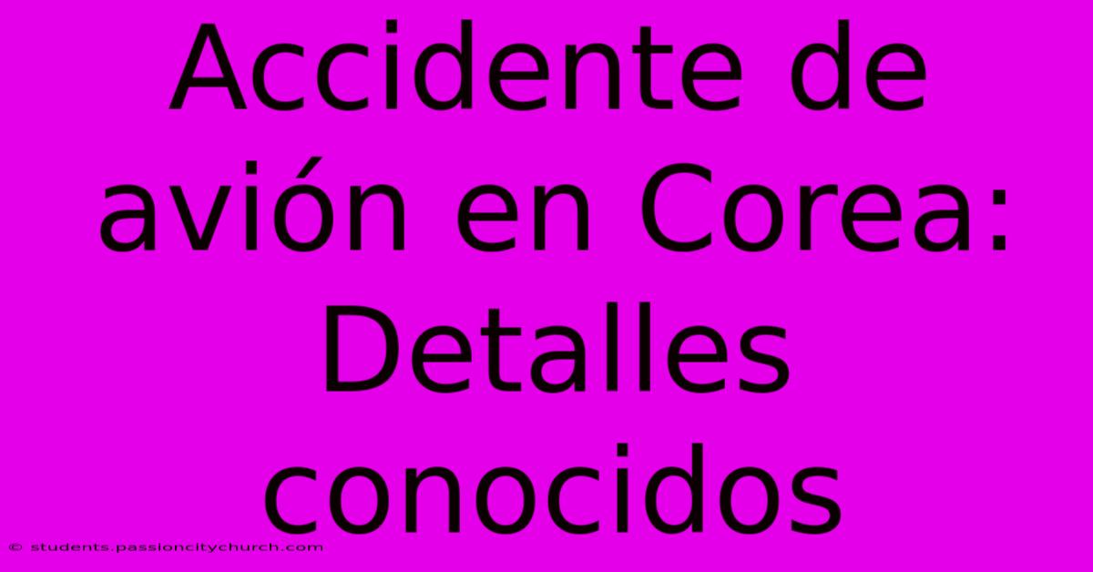 Accidente De Avión En Corea: Detalles Conocidos