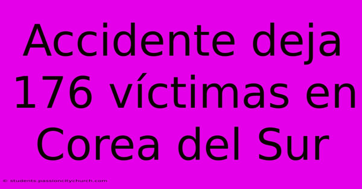 Accidente Deja 176 Víctimas En Corea Del Sur