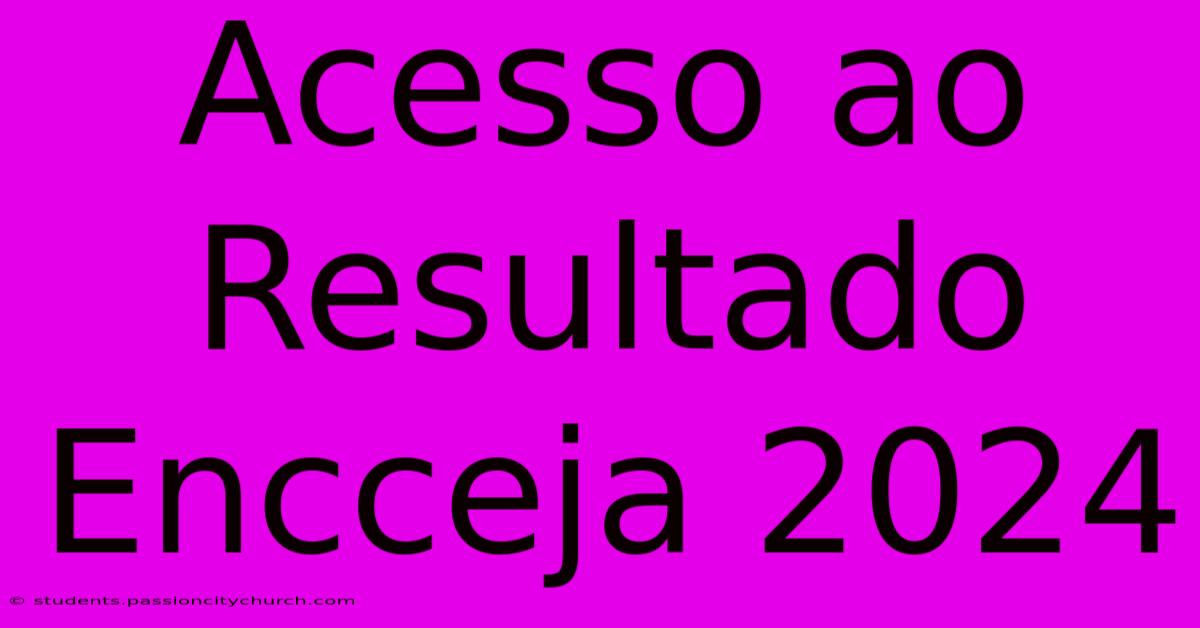 Acesso Ao Resultado Encceja 2024