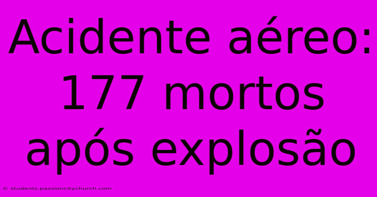 Acidente Aéreo: 177 Mortos Após Explosão