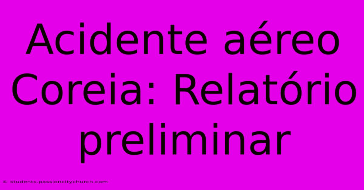 Acidente Aéreo Coreia: Relatório Preliminar