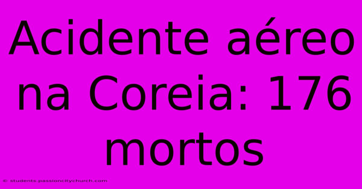 Acidente Aéreo Na Coreia: 176 Mortos