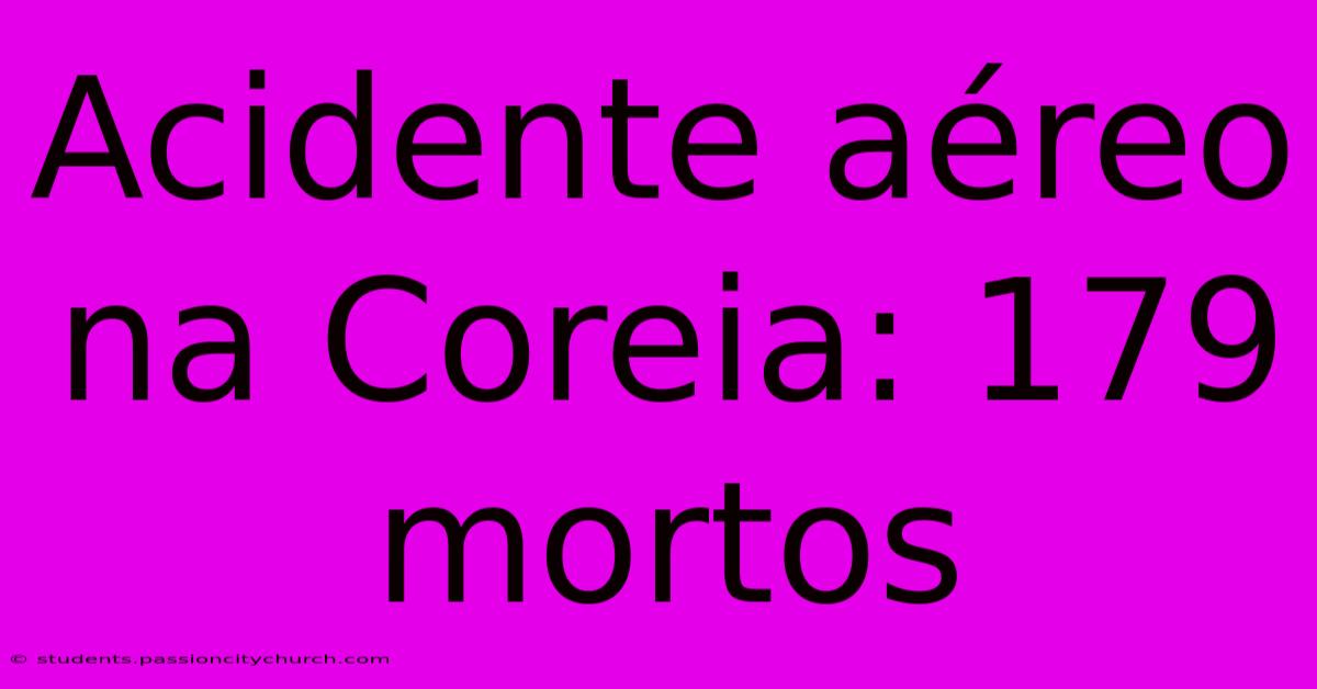 Acidente Aéreo Na Coreia: 179 Mortos