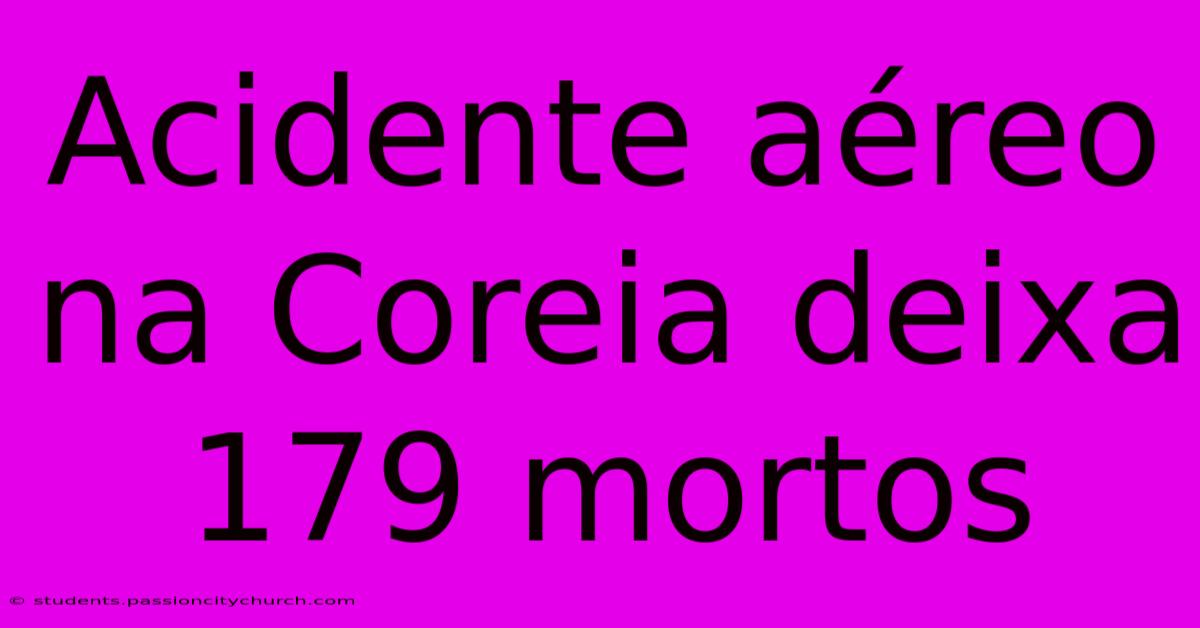 Acidente Aéreo Na Coreia Deixa 179 Mortos