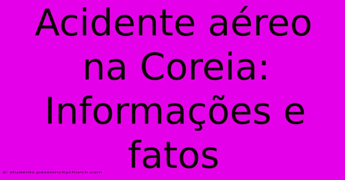 Acidente Aéreo Na Coreia: Informações E Fatos