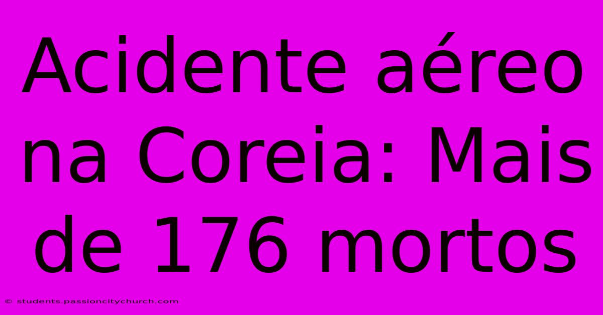 Acidente Aéreo Na Coreia: Mais De 176 Mortos