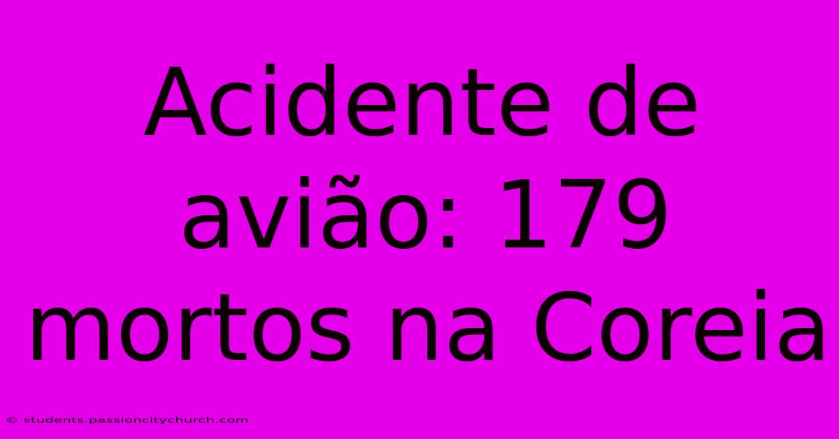 Acidente De Avião: 179 Mortos Na Coreia