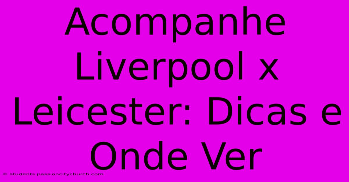 Acompanhe Liverpool X Leicester: Dicas E Onde Ver