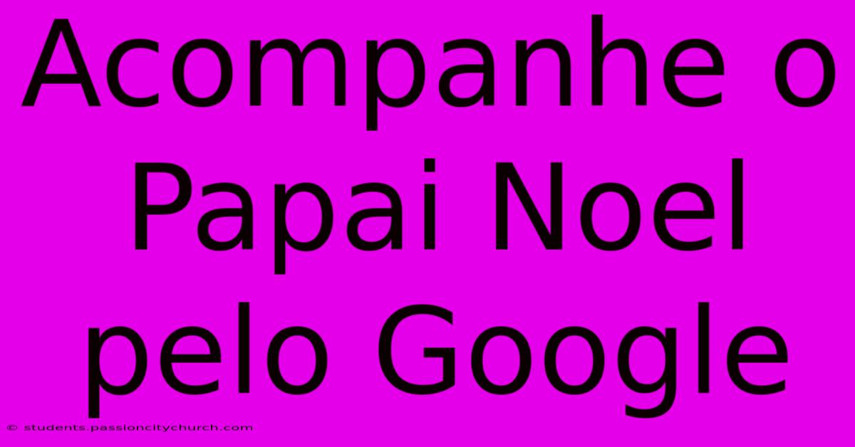 Acompanhe O Papai Noel Pelo Google