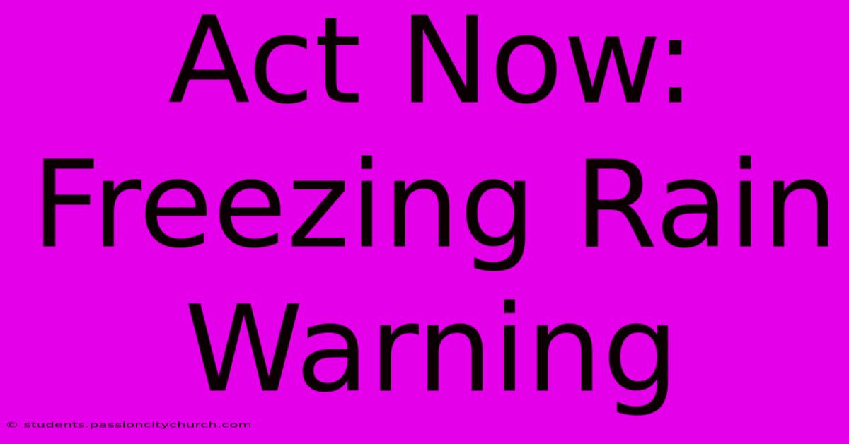 Act Now: Freezing Rain Warning