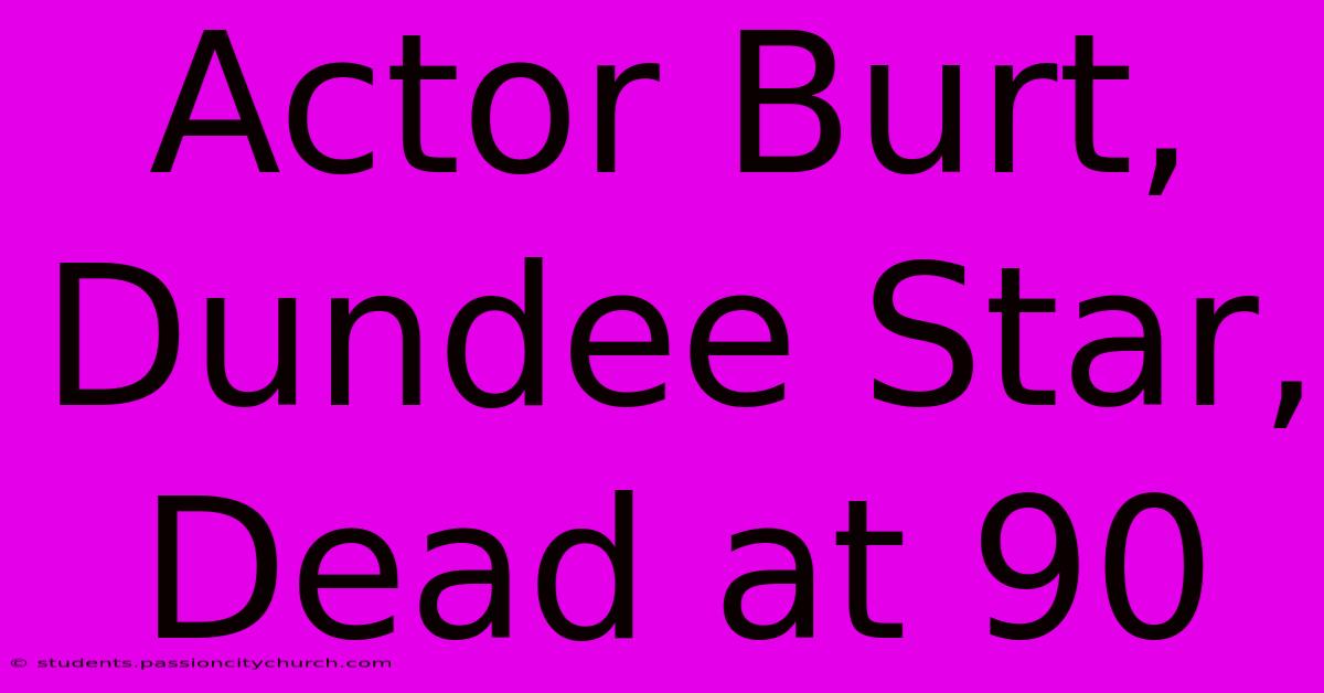 Actor Burt, Dundee Star, Dead At 90