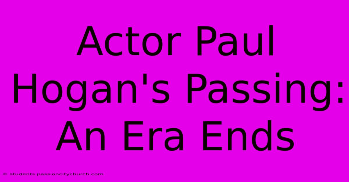 Actor Paul Hogan's Passing: An Era Ends