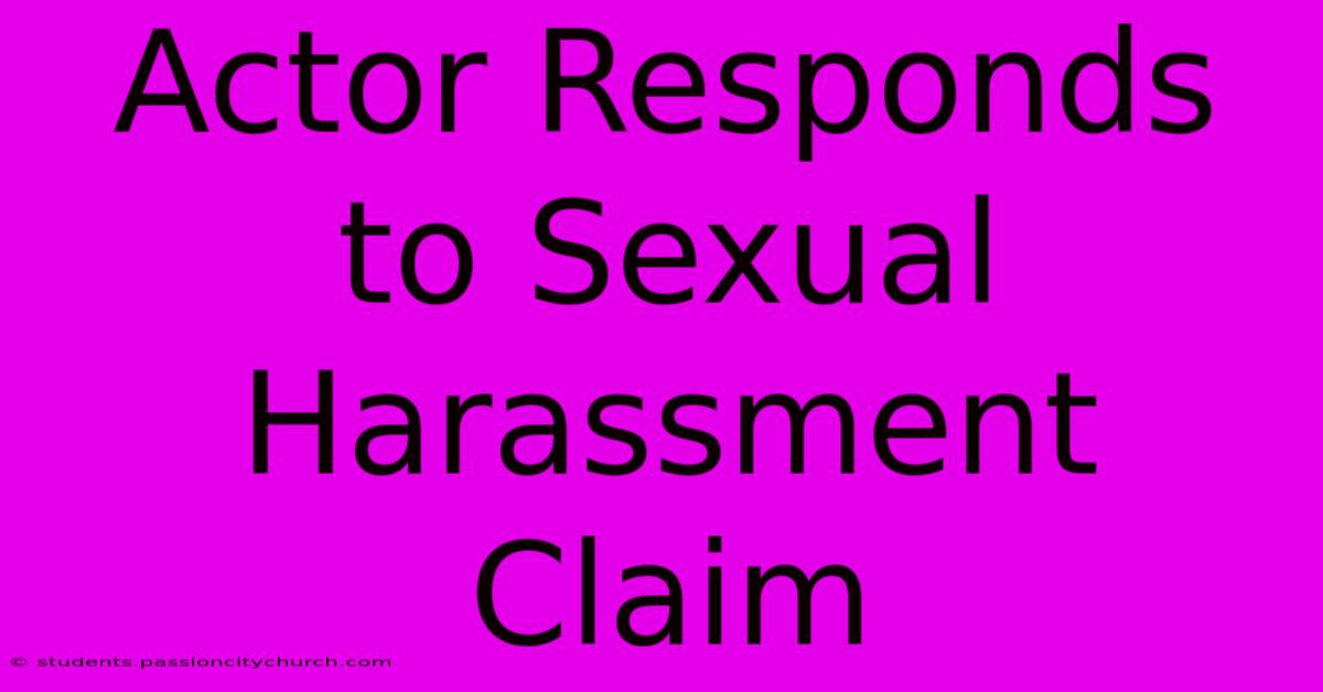 Actor Responds To Sexual Harassment Claim