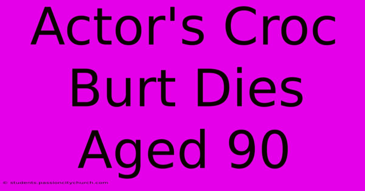 Actor's Croc Burt Dies Aged 90