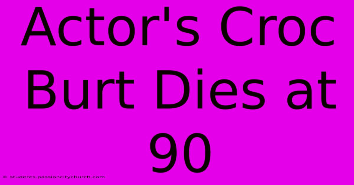 Actor's Croc Burt Dies At 90