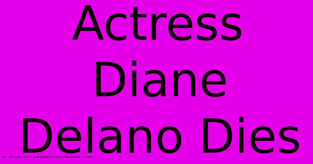 Actress Diane Delano Dies