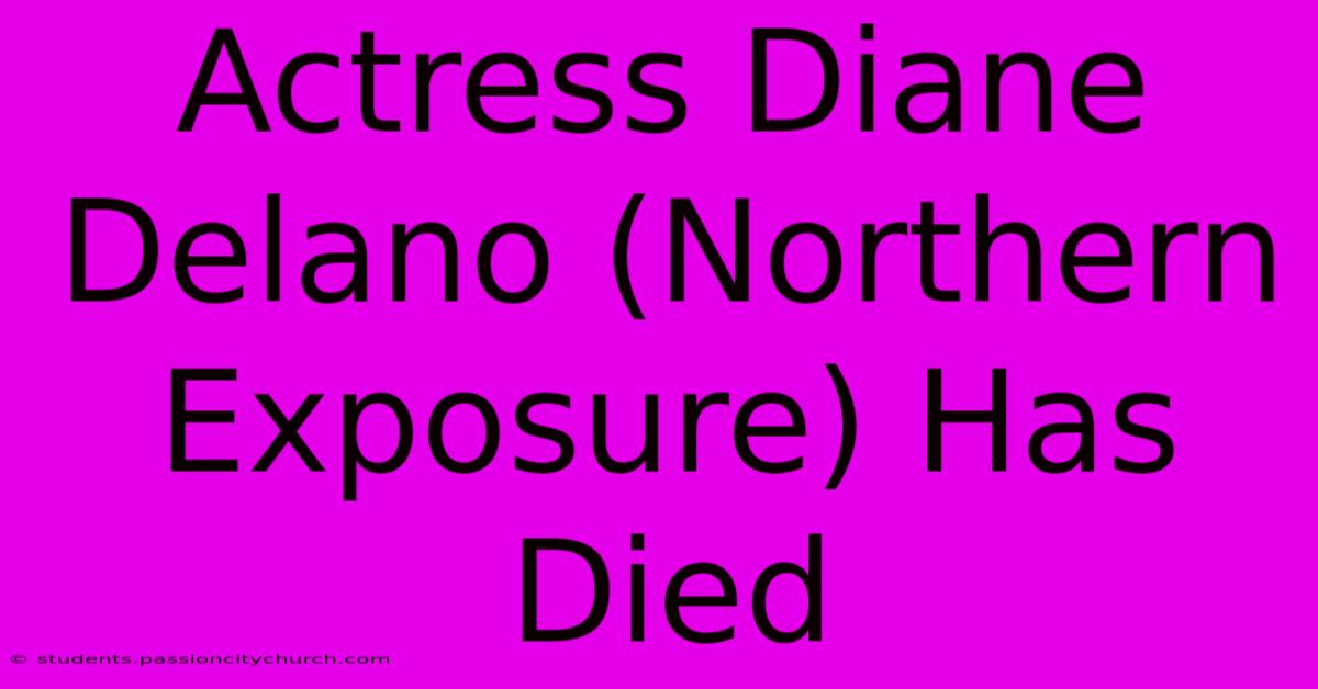 Actress Diane Delano (Northern Exposure) Has Died